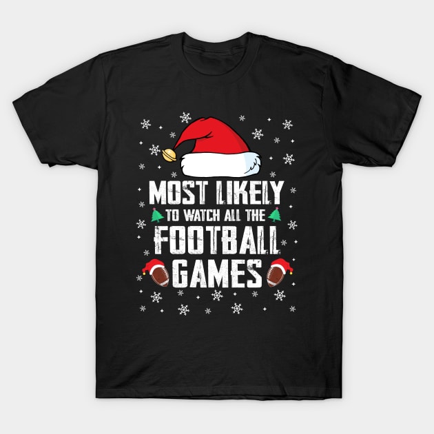 Most Likely To Watch All The Football Games Christmas T-Shirt by TheMjProduction